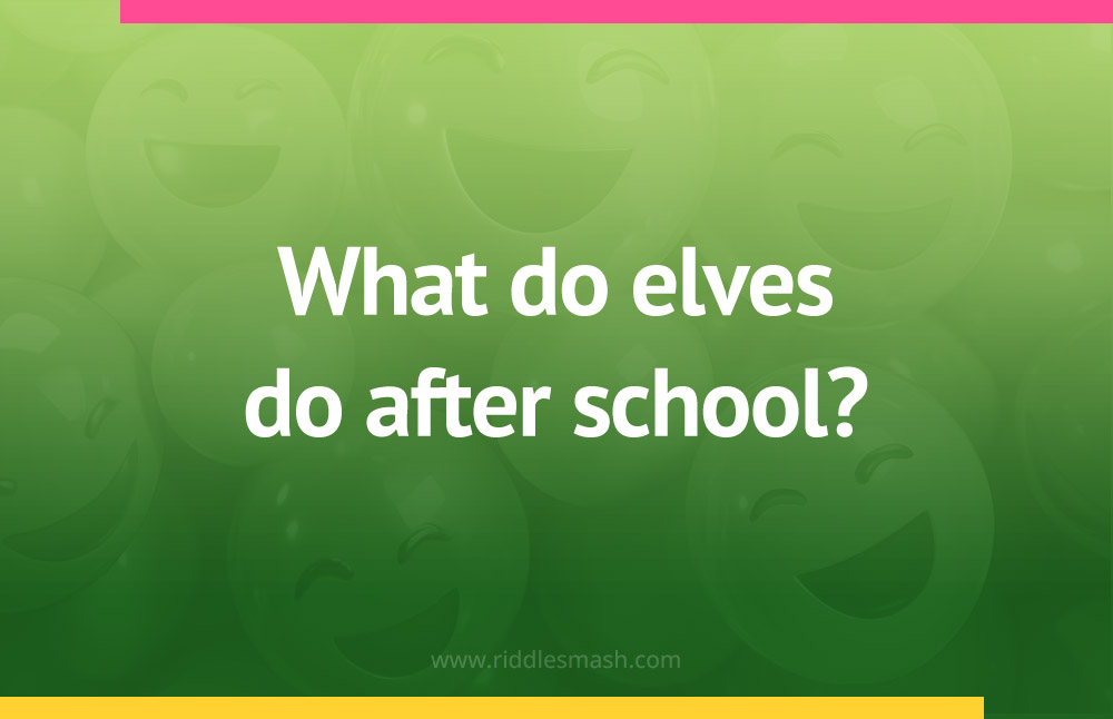 What do elves do after school?
