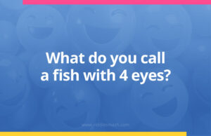 What do you call a fish with 4 eyes?