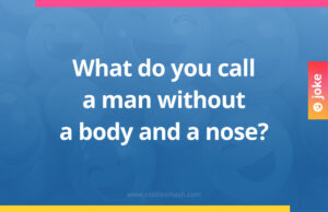 What do you call a man without a body and a nose?
