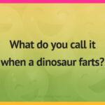 What do you call it when a dinosaur farts​?