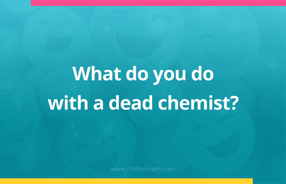 What do you do with a dead chemist?