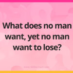 What does no man want, yet no man want to lose?