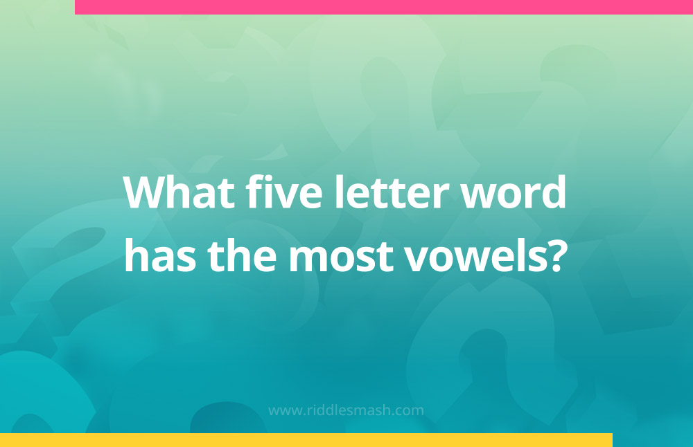 What five letter word has the most vowels​?