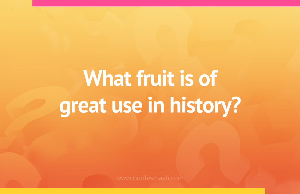 What fruit is of great use in history?