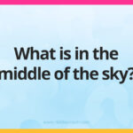 What is in the middle of the sky?