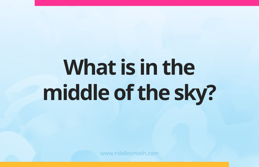 What is in the middle of the sky?