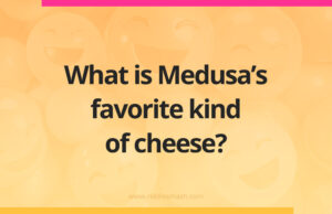 What is Medusa's favorite kind of cheese​?