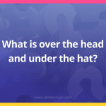 What is over the head and under the hat?