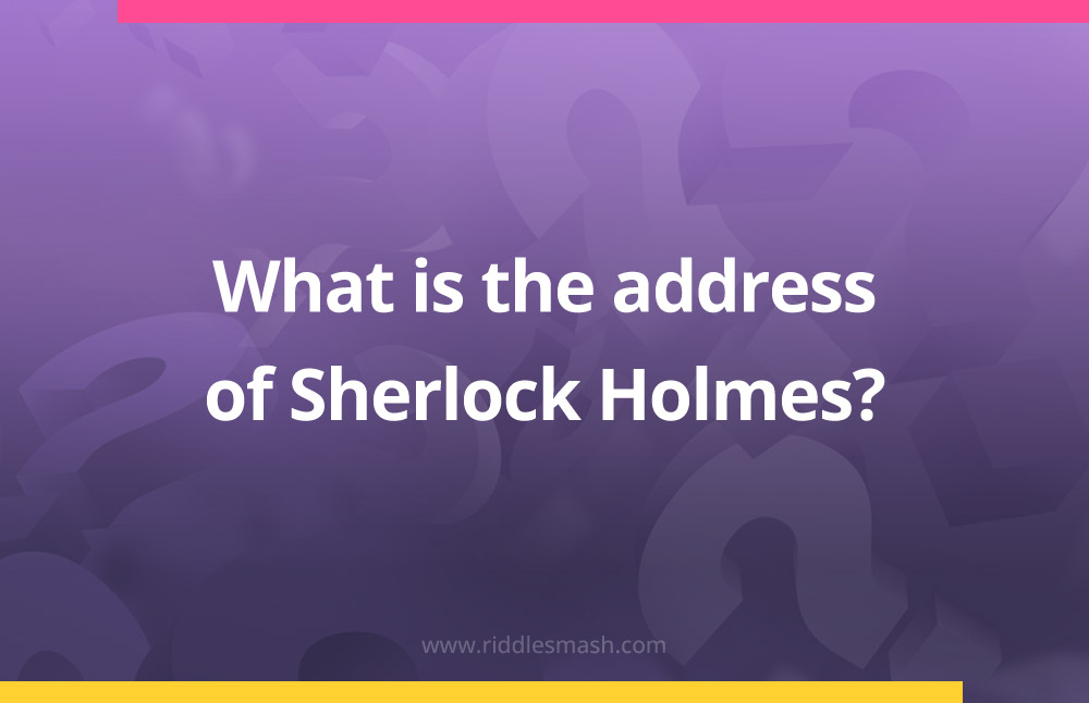 What is the address of Sherlock Holmes​?