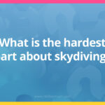 What is the hardest part about skydiving?