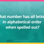 What number has all letters in alphabetical order when spelled out?