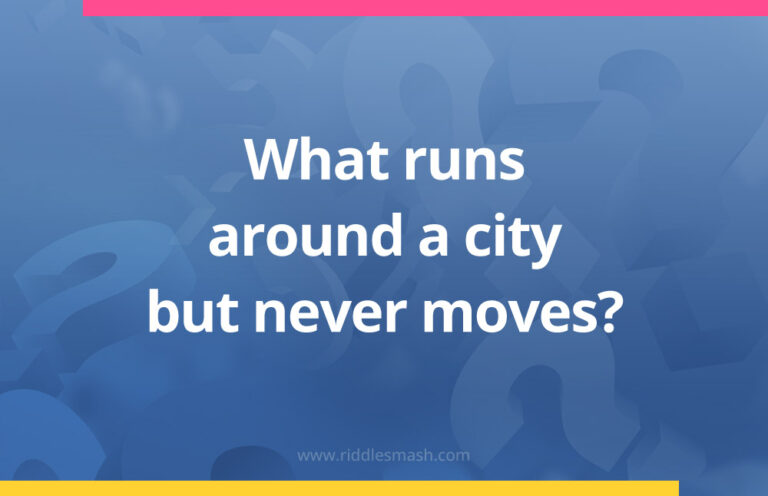 Town Riddles What runs around a city but never moves? - Riddlesmash