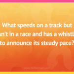 What speeds on a track but isn't in a race and has a whistle to announce its steady pace?