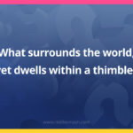 What surrounds the world, yet dwells within a thimble?