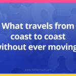 What travels from coast to coast without ever moving?