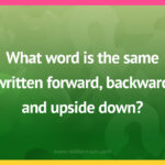 What word is the same written forward, backward and upside down?