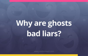 Why are ghosts bad liars?