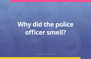 Why did the police officer smell?