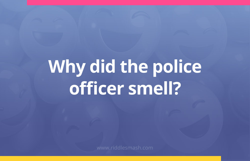 Why did the police officer smell?