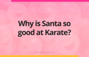 Why is Santa so good at Karate?