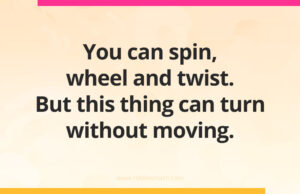 You can spin, wheel and twist. But this thing can turn without moving.