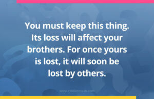 You must keep this thing. Its loss will affect your brothers. For once yours is lost, it will soon be lost by others.