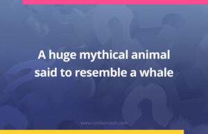 A huge mythical animal said to resemble a whale.