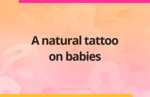 A natural tattoo on babies.