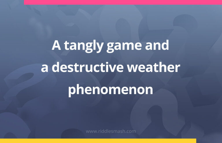 A tangly game and a destructive weather phenomenon - Riddle ...