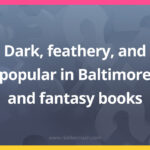 Dark, feathery, and popular in Baltimore and fantasy books.
