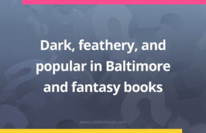 Dark, feathery, and popular in Baltimore and fantasy books.