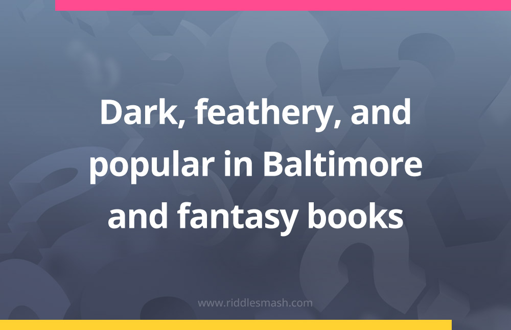 Dark, feathery, and popular in Baltimore and fantasy books.