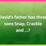 David’s father has three sons Snap, Crackle and​…