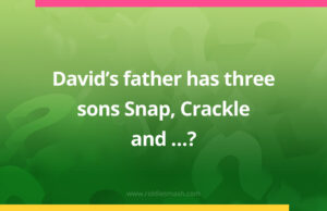 David’s father has three sons Snap, Crackle and​…