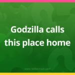 Godzilla calls this place home.