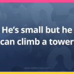 He’s small but he can climb a tower.