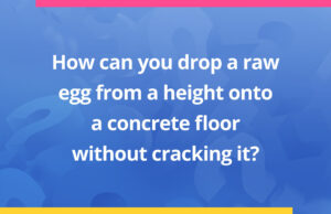 How can you drop a raw egg from a height onto a concrete floor without cracking it?