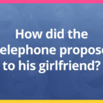 How did the telephone propose to his girlfriend?