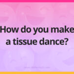 How do you make a tissue dance?