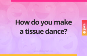 How do you make a tissue dance?