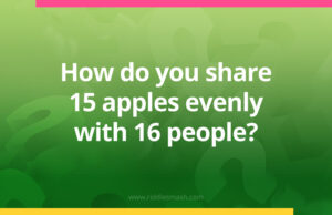 How do you share 15 apples evenly with 16 people?