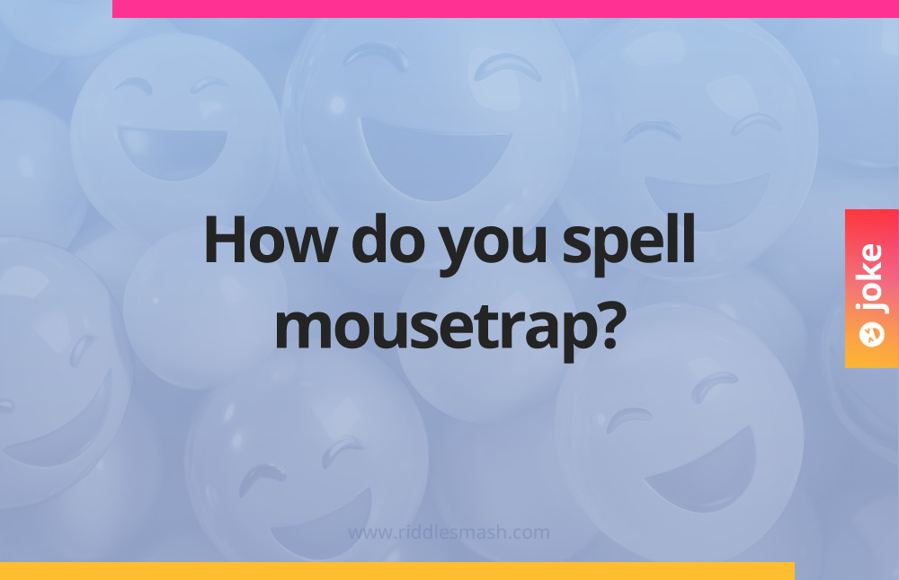How do you spell mousetrap?