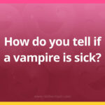How do you tell if a vampire is sick?