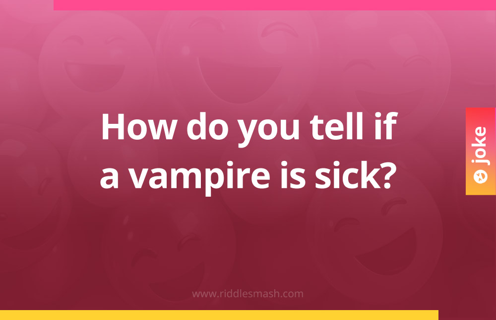How do you tell if a vampire is sick?