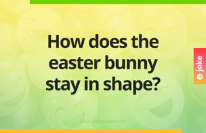 How does the easter bunny stay in shape?