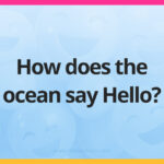 How does the ocean say Hello?