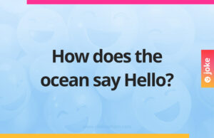 How does the ocean say Hello?