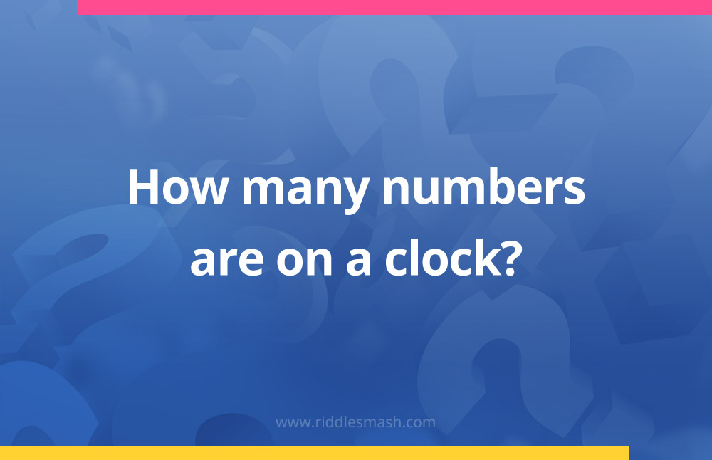 How many numbers are on a clock?