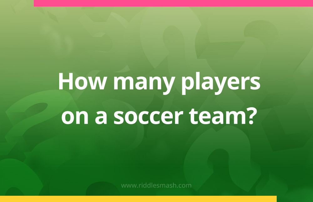 How many players are on a soccer team?