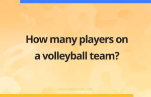 How many players are on a volleyball team?